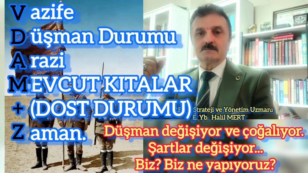 Düşman değişiyor ve çoğalıyor! Şartlar değişiyor… Biz? Biz ne yapıyoruz? Durum muhakemesi süreklidir