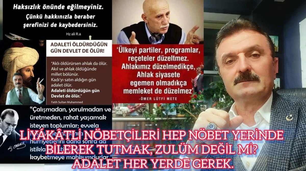 Liyakatli nöbetçileri hep nöbet yerinde bilerek tutmak, zulüm değil mi? Adalet her yerde gerek!