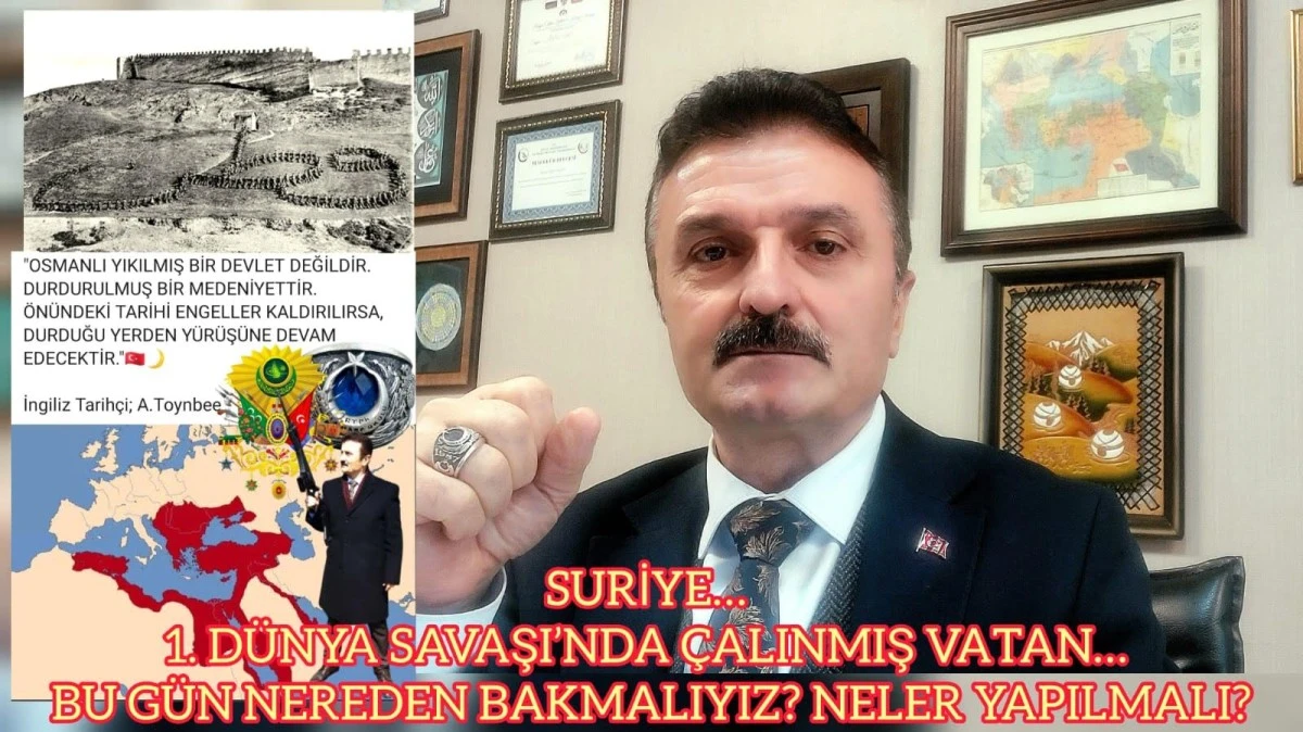 Suriye… 1. Dünya Savaşı’nda çalınmış vatan… Bugün nereden bakmalıyız? Neler yapılmalı?