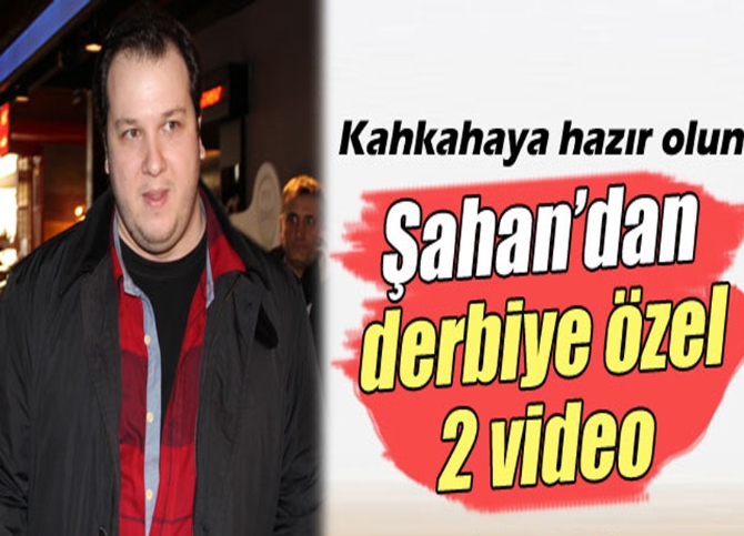 Şahan’dan derbiye özel video