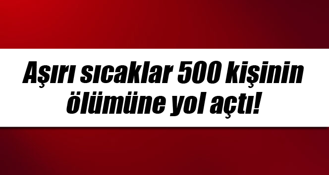 Hindistan'da aşırı sıcaklardan 500 kişi öldü