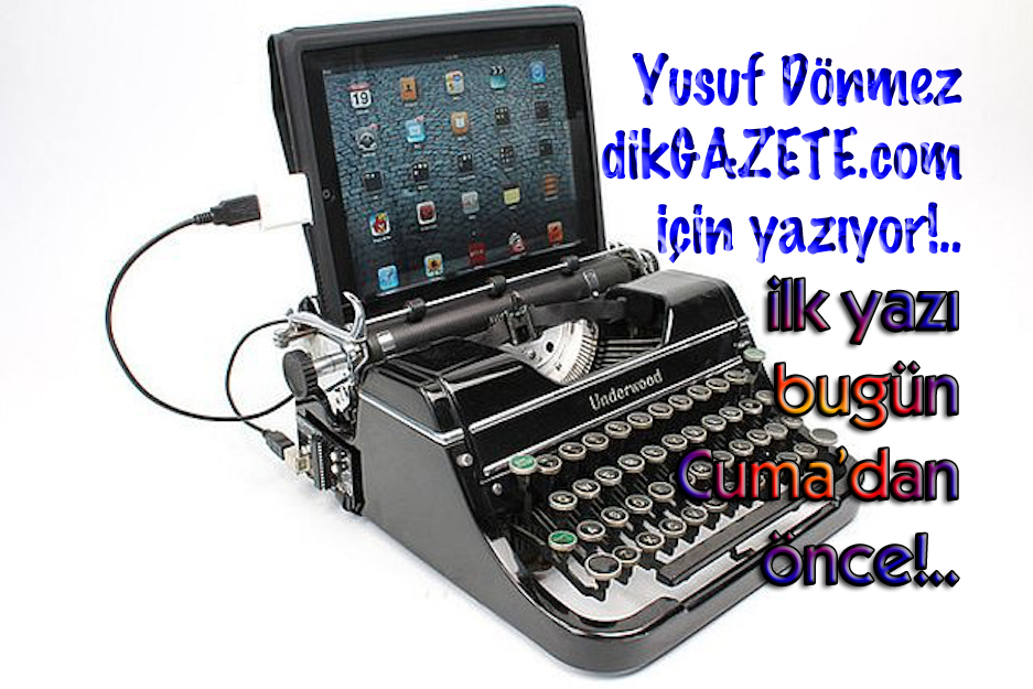 Yusuf Dönmez, dikGAZETE.com için yazıyor!..