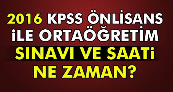 2016 KPSS önlisans sınavı yeni tarih ne zaman, 2016 KPSS Ortaöğretim sınavı yeni tarih ne zaman?