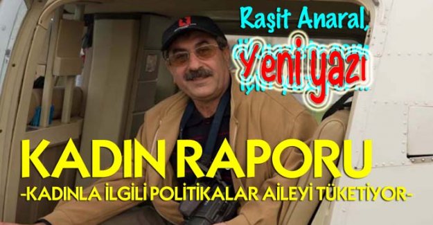 Raşit Anaral yazdı: KADIN RAPORU