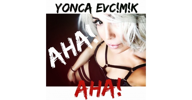 Yonca Evcimik ’Aha’ ile dönüyor