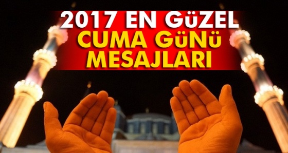 2017 En güzel ve en yeni Cuma günü mesajları, smsleri ve Cuma günü sözleri (06 Ocak 2017 cuma günü)