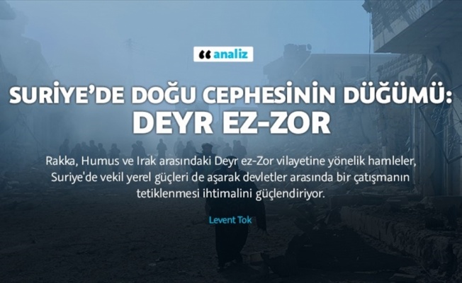 Suriye’de doğu cephesinin düğümü: Deyr ez-Zor