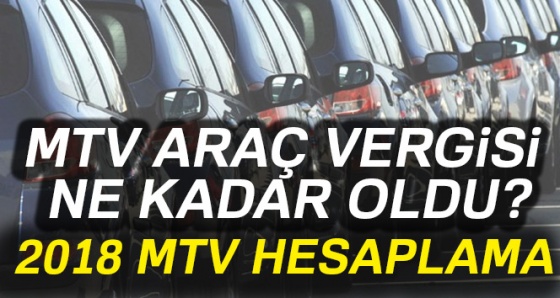 2018 yeni MTV araç vergisi ne kadar? 2018 MTV hesaplama