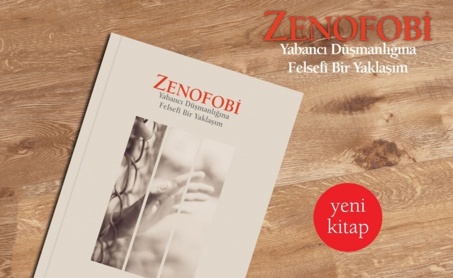 “Zenofobi-Yabancı Düşmanlığına Felsefi Bir Yaklaşım” çıktı