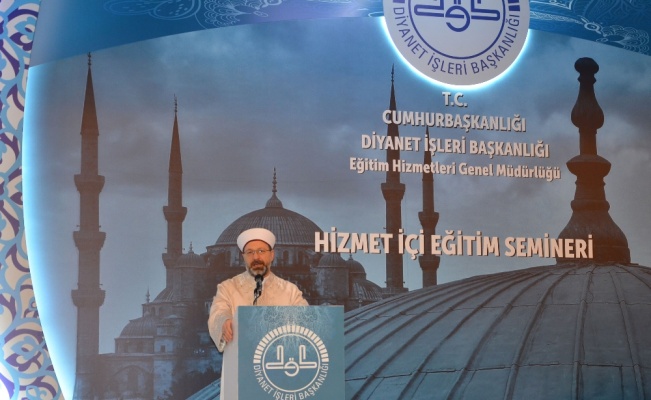 Diyanet İşleri Başkanı din görevlilerine seslendi