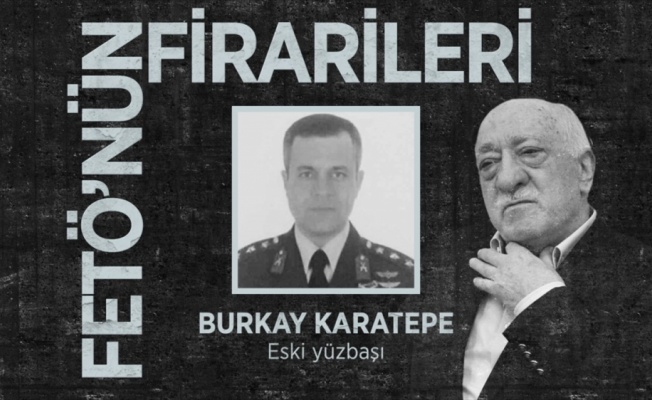 FETÖ'nün 15 Temmuz Suikast timinin 'tek firarisi' Burkay Karatepe 36 aydır aranıyor