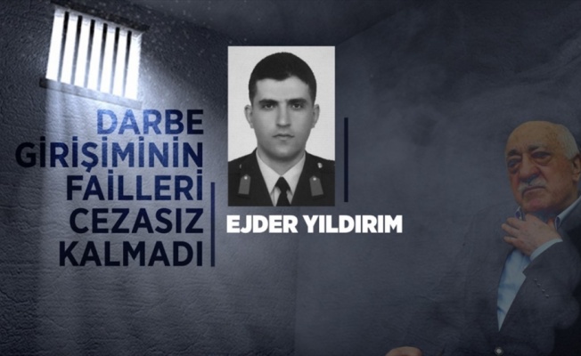 Darbe girişiminin failleri cezasız kalmadı: Ejder Yıldırım