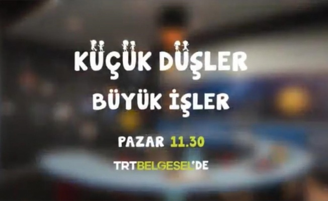 TRT Belgesel'in yeni yapımı hayalleri gerçeğe dönüştürecek