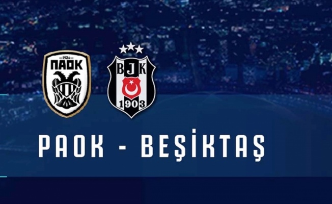 Beşiktaş yarın PAOK'a konuk olacak