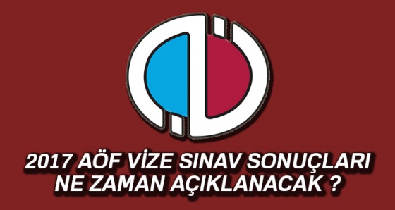 AÖF vize sınav sonuçları 2017 ne zaman açıklanacak ?