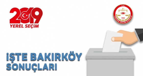 Bakırköy Yerel Seçim Sonuçları! 31 Mart 2019 Bakırköy İlçe Yerel Seçim Sonuçları oy oranları