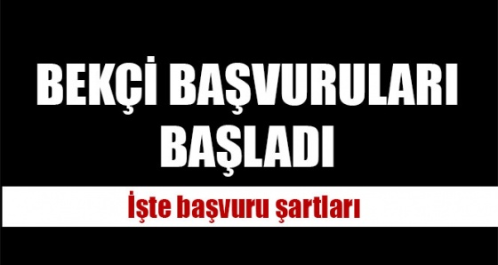 Bekçi alımı başvuru şartları neler? Bekçi alımı başvuruları başladı