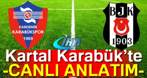 CANLI: Karabükspor Beşiktaş maçı kaç kaç? BJK Karabük Süper Lig maçı geniş özet ve golleri izle