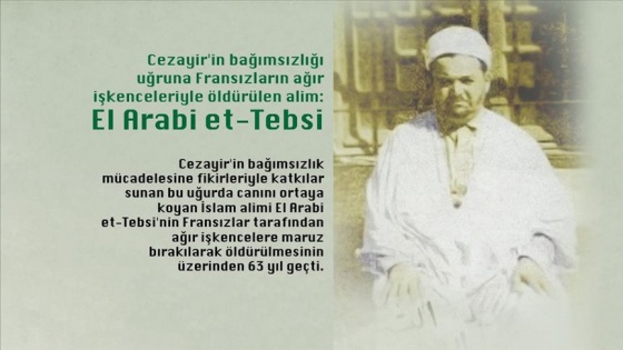 Cezayir'in bağımsızlığı uğruna Fransızların ağır işkenceleriyle öldürülen alim: El Arabi et-Tebsi