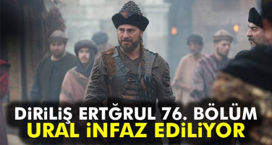 Diriliş Ertuğrul 76. bölüm fragmanı izle! Ural infaz ediliyor mu?