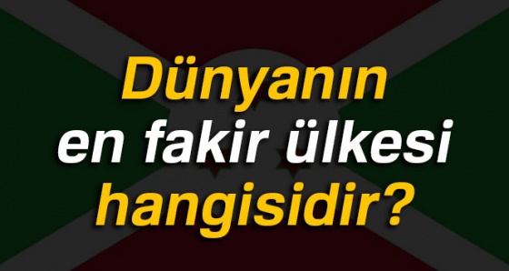 Dünyanın en fakir ve en yoksul ülkesi hangisi? | İşte dünyanın en fakir ülkesi: Burundi