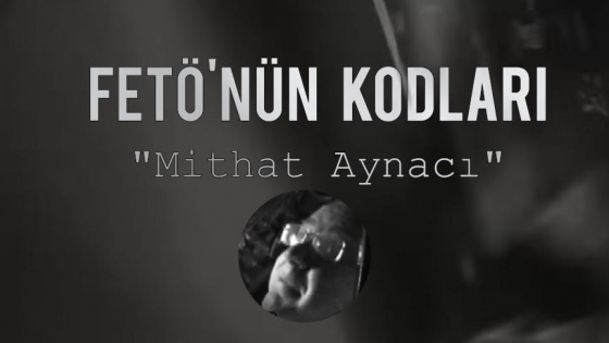 FETÖ’nün Kodları: Mithat Aynacı