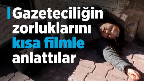 Gazeteciliğin zorluklarını kısa film ile anlattılar