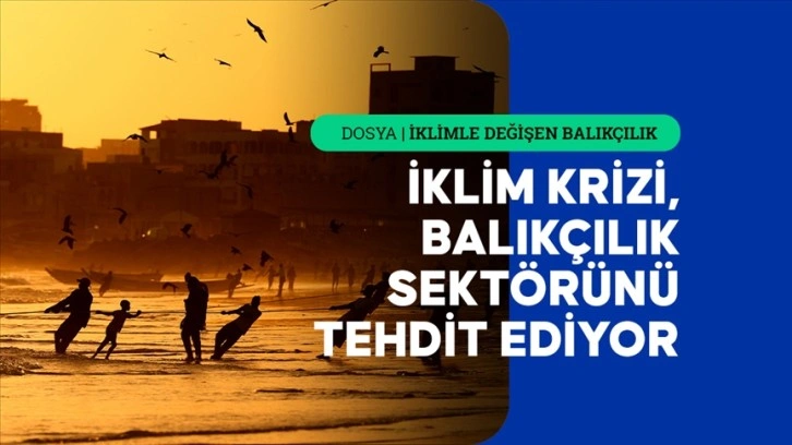 İklim değişikliği balıkçıların hayatını tehlikeye atıyor