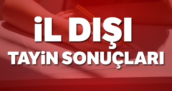 İl dışı tayin atama sonuçları 2019 MEB Personel sorgulama| İl Dışı Tayin Sonuçları