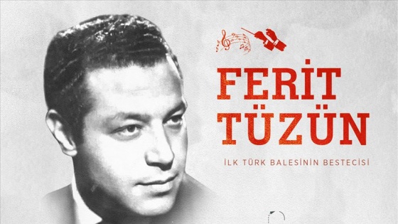 İlk Türk balesinin bestecisi: Ferit Tüzün