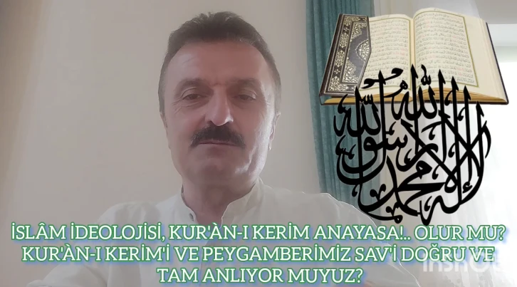 İslam ideolojisi, Kur’an-ı Kerim Anayasa!.. Olur mu? Kur’an-ı Kerim’i ve Peygamberimiz Sav’i doğru ve tam anlıyor muyuz? -E. Yarbay Halil Mert yazdı-