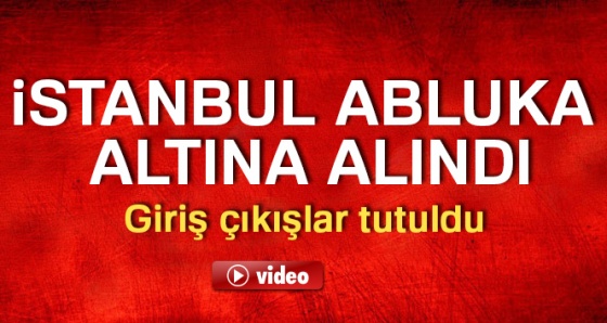 İstanbul abluka altına alındı