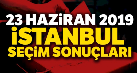 İstanbul Seçim Sonuçları YSK 2019| Son Dakika 23 Haziran İstanbul Seçim Sonuçları 2019