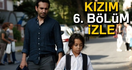 KIZIM son bölüm İZLE | KIZIM 6. bölüm İZLE , KIZIM YENİ BÖLÜM İZLE| TV8, Puhu, YouTube İZLE!