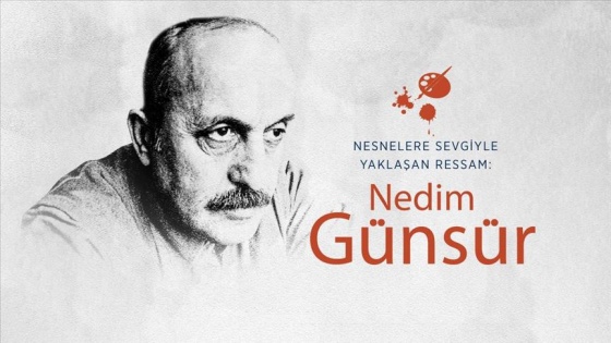 Nesnelere sevgiyle yaklaşan ressam: Nedim Günsür