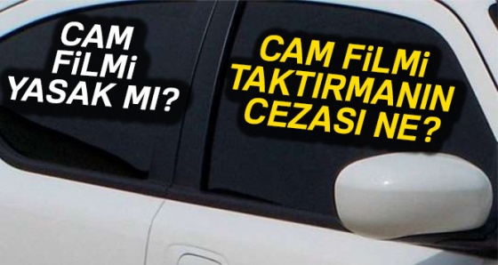 Oto Cam filmi yasak mı 2018 ? Cam filmi taktırmanın cezası ne?