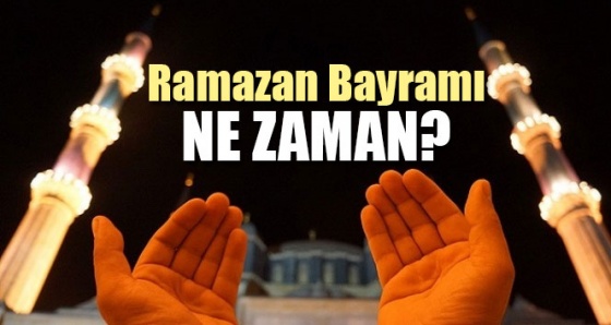 Ramazan Bayramı ne zaman başlıyor? 2017 Ramazan Bayramı tarihi