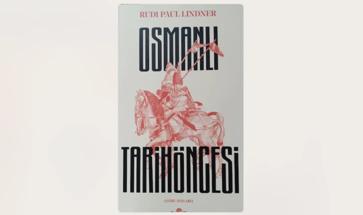 Rudi Paul Lindner ve Osmanlı Tarihöncesi -Ramazan Topraklı yazdı-