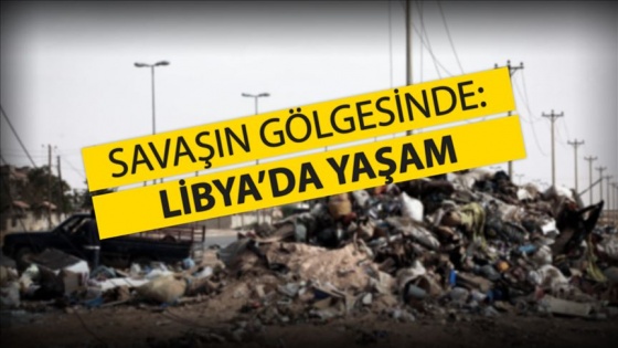 Savaşın gölgesinde: Libya'da yaşam