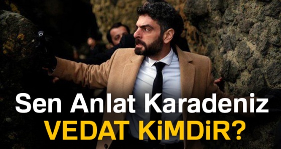 Sen Anlat Karadeniz Vedat kimdir? Mehmet Ali Nuroğlu kimdir?