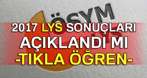 Son Dakika: 2017 LYS sonuçları açıklandı (ÖSYM LYS sonuçları osym.gov.tr)