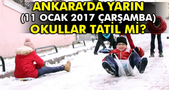 Son Dakika... Ankara'da 11 Ocak 2017 Çarşamba okullar tatil mi? Valilik açıklama...