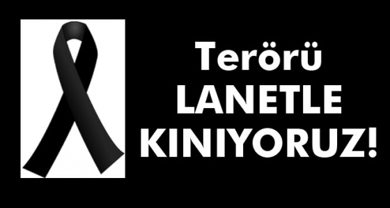 Terörü Lanetle Kınıyoruz!