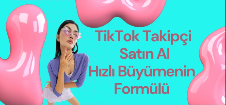 TikTok Takipçi Satın Al: Hızlı Büyümenin Formülü