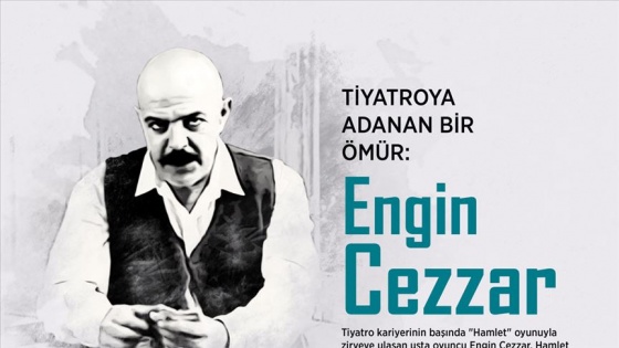 'Tiyatroya adanan ömür: Engin Cezzar'