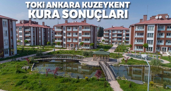 TOKİ Ankara Kuzeykent 809 Konut Kura çekiliş sonuçları