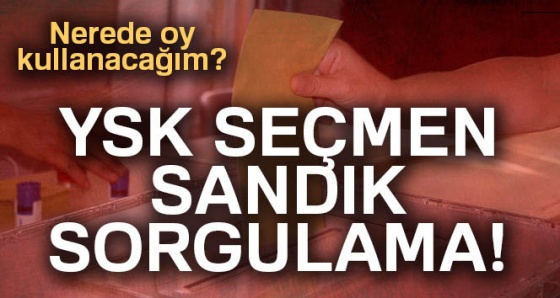 YSK seçmen sorgulama (2018) - Oyumu nerede kullanacağım? TC ile sandık sorgula