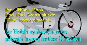 iMac, iPhone, iPod, iWatch olur da  “iBike” neden olmasın!.. İşte ‘Bisiklet aşıkları için...