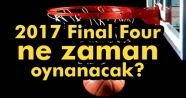 2017 Final Four ne zaman oynanacak |Final Four bilet fiyatları