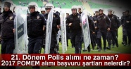 21. Dönem Polis alımı ne zaman? 2017 POMEM alımı başvuru şartları nelerdir?